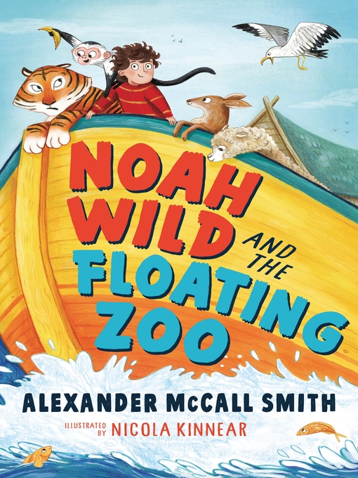 Title details for Noah Wild and the Floating Zoo by Alexander McCall Smith - Available